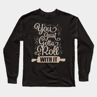 You Just Gotta Roll With It Long Sleeve T-Shirt